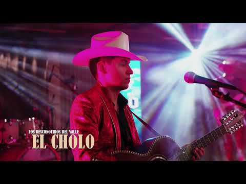 El Cholo - Los Desconocidos Del Valle
