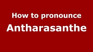 How to pronounce Antharasanthe