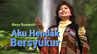 Download lagu [ Video] Aku Hendak Bersyukur - Maya Rumantir mp3