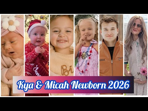 Kya & Micah And Newborn  Real Names & Ages 2026