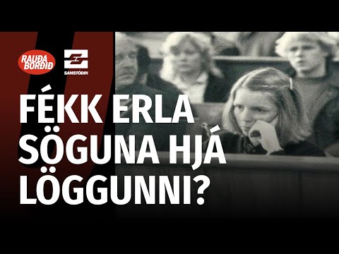 Rauða borðið - Fékk Erla söguna hjá löggunni?