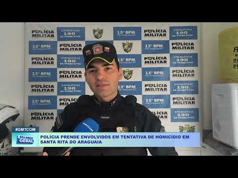 POLÍCIA PRENDE ENVOLVIDOS EM TENTATIVA DE HOMICÍDIO EM  SANTA RITA DO ARAGUAIA