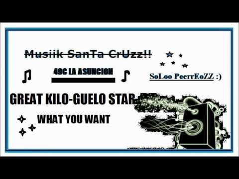 WHAT YOU WANT - GREAT KILO FT GUELO STAR - Musiik SanTa CrUzz!!.