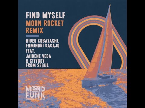 Hideo Kobayashi, Fuminori Kagajo, Jaidene Veda, Cityboy from Seoul - Find Myself (Moon Rocket Dub)