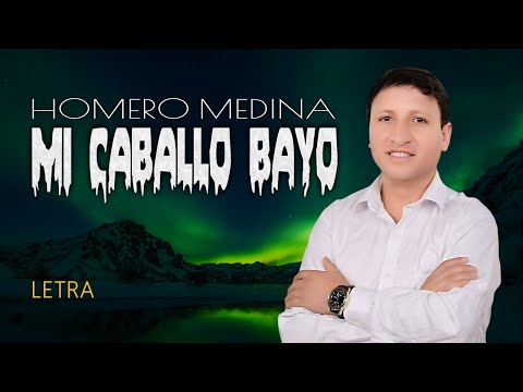 Homero Medina - Mi Caballo Bayo (LETRA)