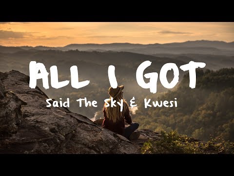 Said The Sky & Kwesi - All I Got [Lyric Video]