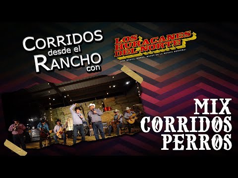 Los Huracanes Del Norte - Mix Corridos Perros [Corridos Desde El Rancho]