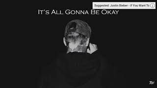 It’s all gonna be ok- Justin Bieber