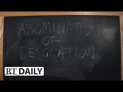 BT Daily: The Abomination of Desolation