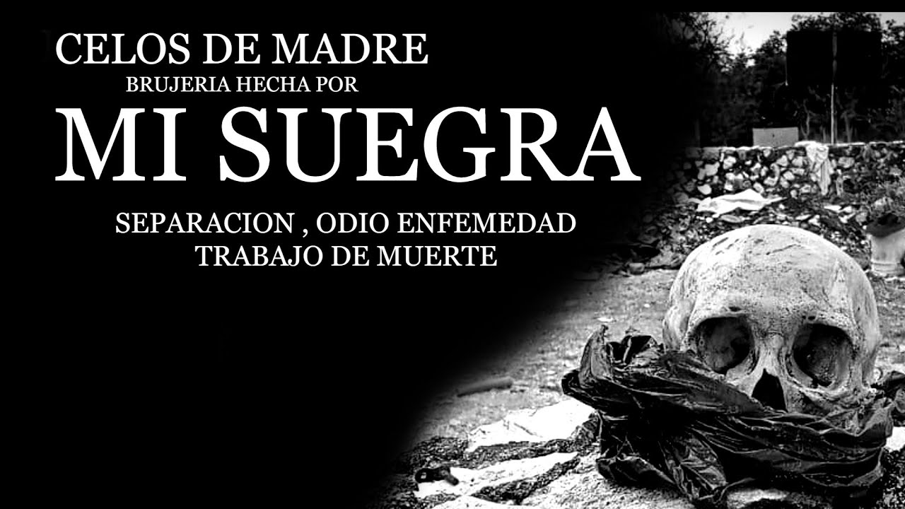 Celos de madre brujeria hecha por mi suegra Separación, Odio, enfermedad, trabajo de muerte