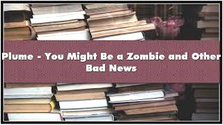 Plume - You Might Be a Zombie and Other Bad News Audiobook