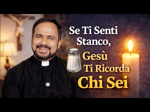 Se Ti Senti Stanco, Gesù Ti Ricorda Chi Sei | Sale e Luce | V Domenica TO (Anno A)