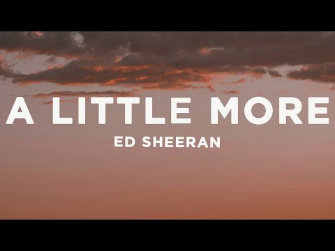 Ed Sheeran - A Little More (Lyrics)