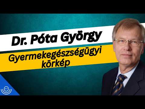 Pirkadat: Dr. Póta György – Gyermekegészségügyi körkép