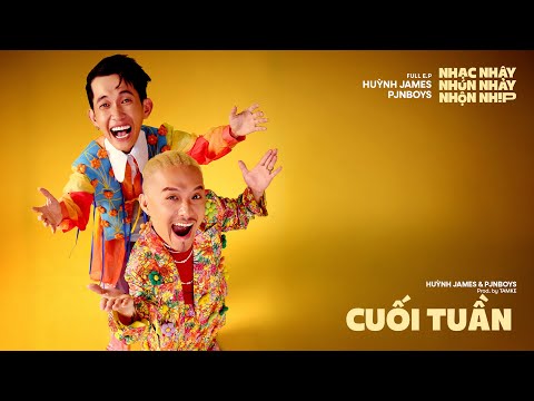 CUỐI TUẦN - Huỳnh James x Pjnboys | E.P Nhạc Nhây Nhún Nhảy Nhộn Nhịp