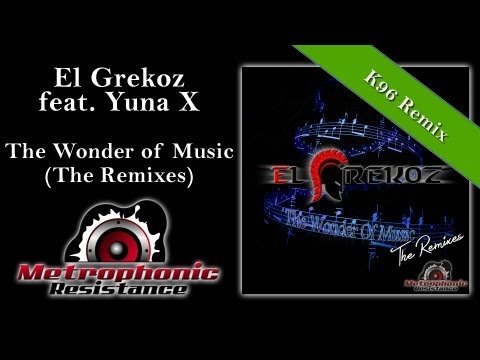 El Grekoz feat Yuna X - The Wonder of Music (K96 Remix)