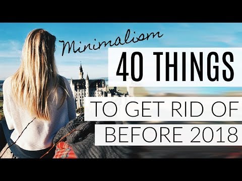 MINIMALISM: 40 THINGS TO GET RID OF BEFORE 2018!