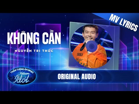 Nguyễn Tri Thức - Không Cần (MV Lyrics) | Vietnam Idol 2023