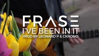 FRASE - I'VE BEEN IN IT (Official Music Video)