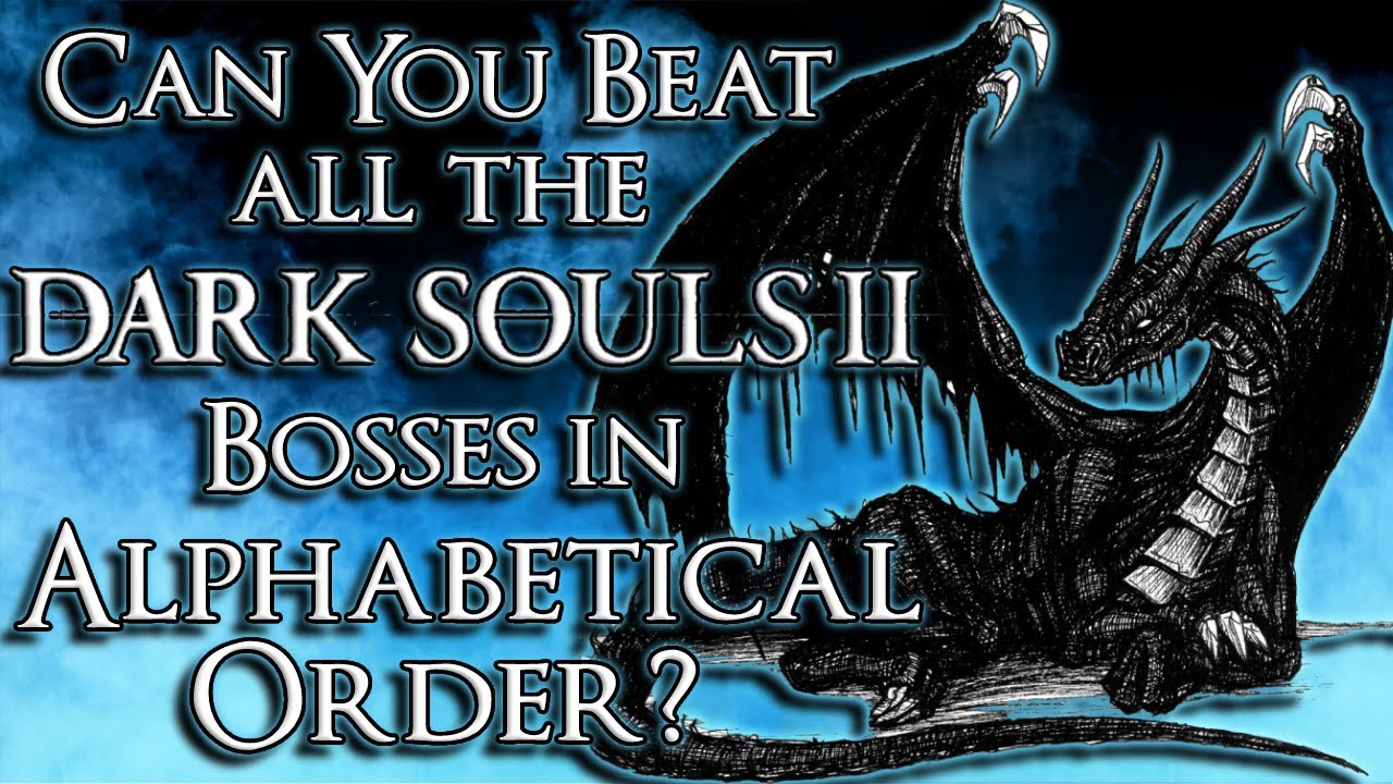 Can You Beat All Dark Souls 2 Bosses In Alphabetical Order?
