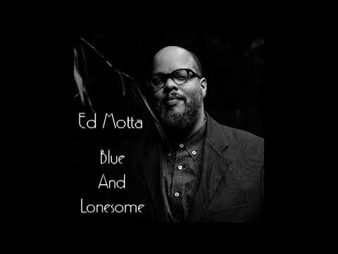Ed Motta - Blue And Lonesome
