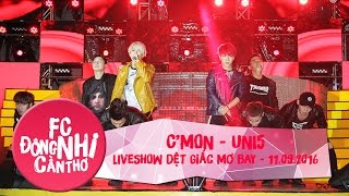 [DEBUTSTAGE] C'MON | UNI5 | LIVESHOW DỆT GIẤC MƠ BAY | ĐH CẦN THƠ | 11.09.2016