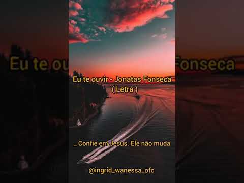 Eu te ouvir - Jonatas Fonseca ( Letra )