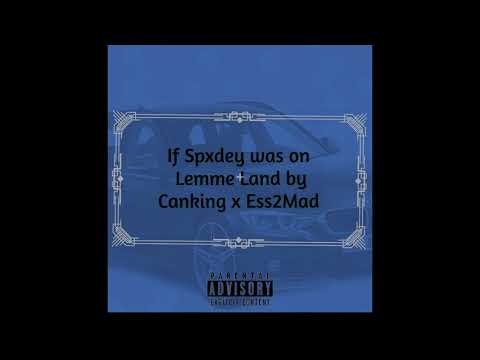 If Spxdey was on [Lemme Land by Canking x Ess2Mad]