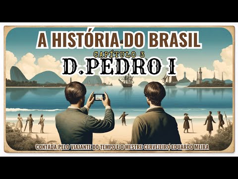 D. PEDRO I - HISTÓRIA DO BRASIL COM O VIAJANTE DO TEMPO