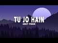 Ankit Tiwari - Tu Jo Hain (Lyrics)
