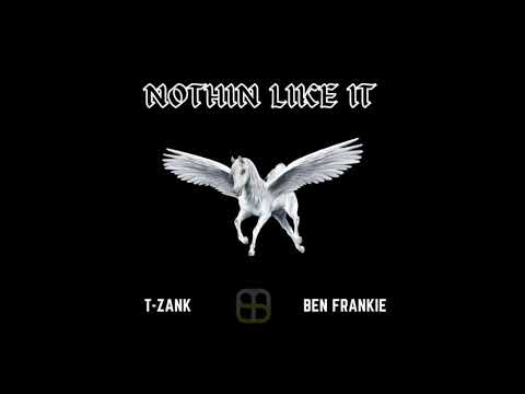 T-Zank x Ben Frankie - Nothin Like It