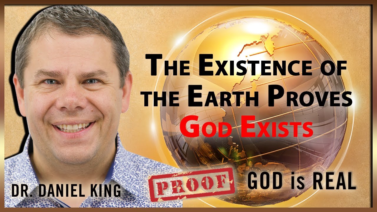The Existence Of The Earth Proves God Exists | Proof God Is Real #9 | Dr. Daniel King