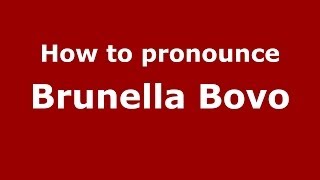 How to pronounce Brunella Bovo