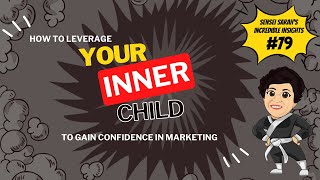 II79 - How to Leverage Your Inner Child to Gain Confidence In Marketing