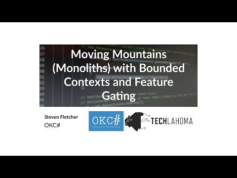 Moving Mountains (Monoliths) with Bounded Contexts and Feature Gating - Steven Fletcher: OKC#