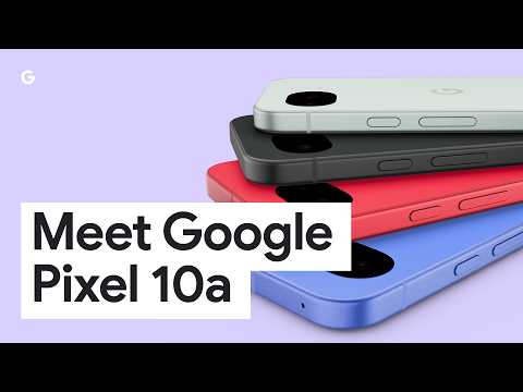 Meet Google Pixel 10a | More Of What You Need
