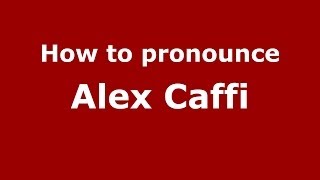 How to pronounce Alex Caffi
