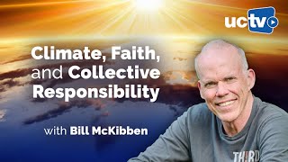 Climate, Faith, and Collective Responsibility with Bill McKibben