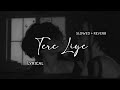 Tere Liye Atif Aslam Slowed Reverb Lyrics Use Headphones