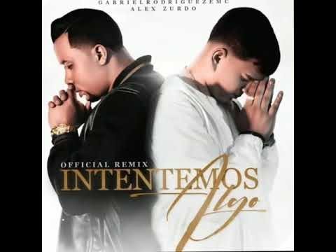 Alex Zurdo ft Gabriel Rodríguez EMC  - Intentemos Algo - Remix