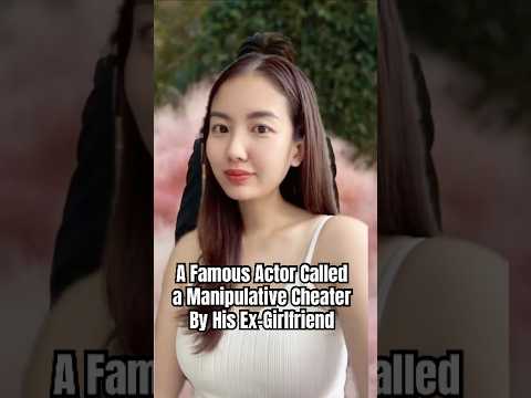 This Actor Cheated on His Girlfriend and Now She Wants Revenge