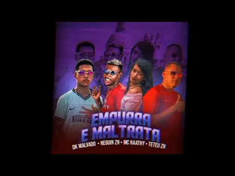 TETEU ZN E DK MALVADO E NEGUIN E MC NAATHY - EMPURRA E MALTRATA ( REMIX BREGA FUNK )