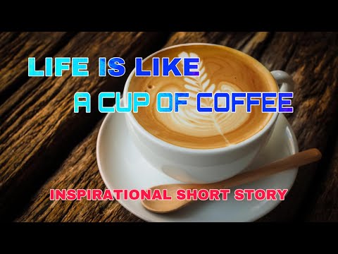 Life Is Like A CUP OF COFFEE | Inspirational Short Story ( Facts To Know )