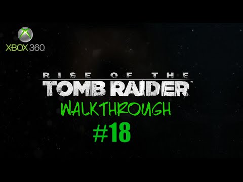 Rise of the Tomb Raider | Walkthrough | Part 18 | Xbox 360