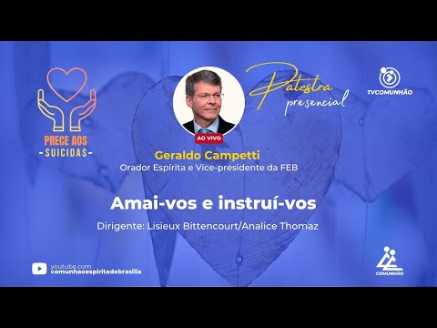 AMAI-VOS E INSTRUÍ-VOS  - Geraldo Campetti (PALESTRA ESPÍRITA)