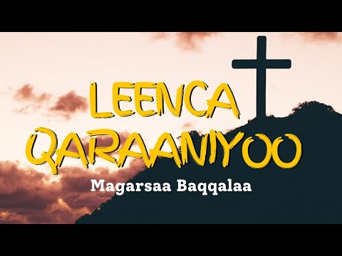 Magarsaa Baqqalaa, Leenca Qaraaniyoo - New Ethiopian (Afaan Oromoo) Gospel Song Lyrics - 2022
