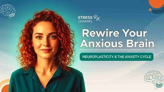 Rewire Your Anxious Brain | Understanding Neuroplasticity & the Anxiety Cycle