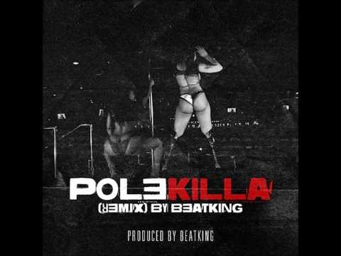 Beat King - Pole Killa Remix (New 2013)