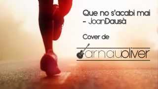 Que no s'acabi mai - Joan Dausà (Arnau Oliver cover)