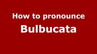 How to pronounce Bulbucata